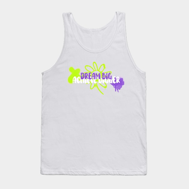 Dream big, achieve bigger! Tank Top by Timotajube